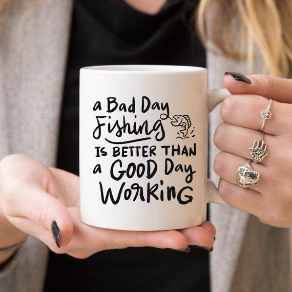 A Bad Day Fishing Is Better Than a Good Day Working Mug | 11oz or 15oz White Ceramic Cup | Fun Outdoor Fishing Drinkware